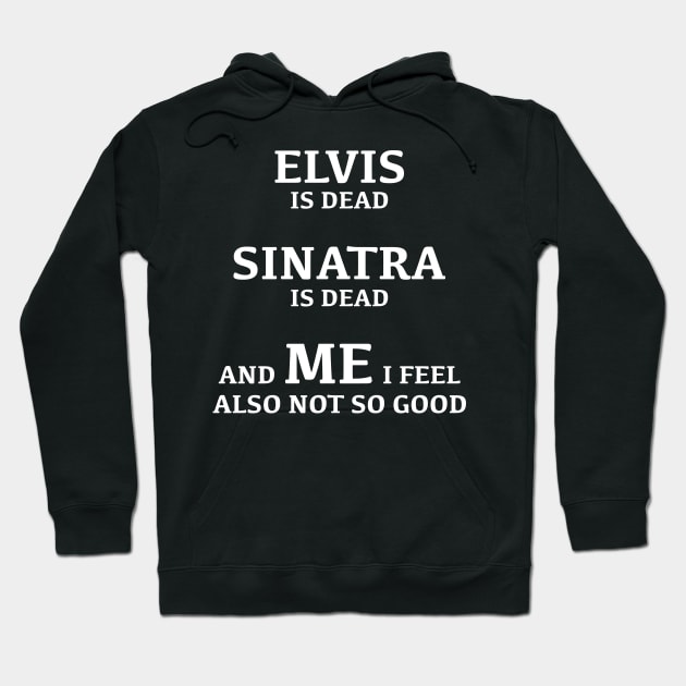 Elvis Is Dead Sinatra Is Dead Hoodie by Faiz Gagak Slot